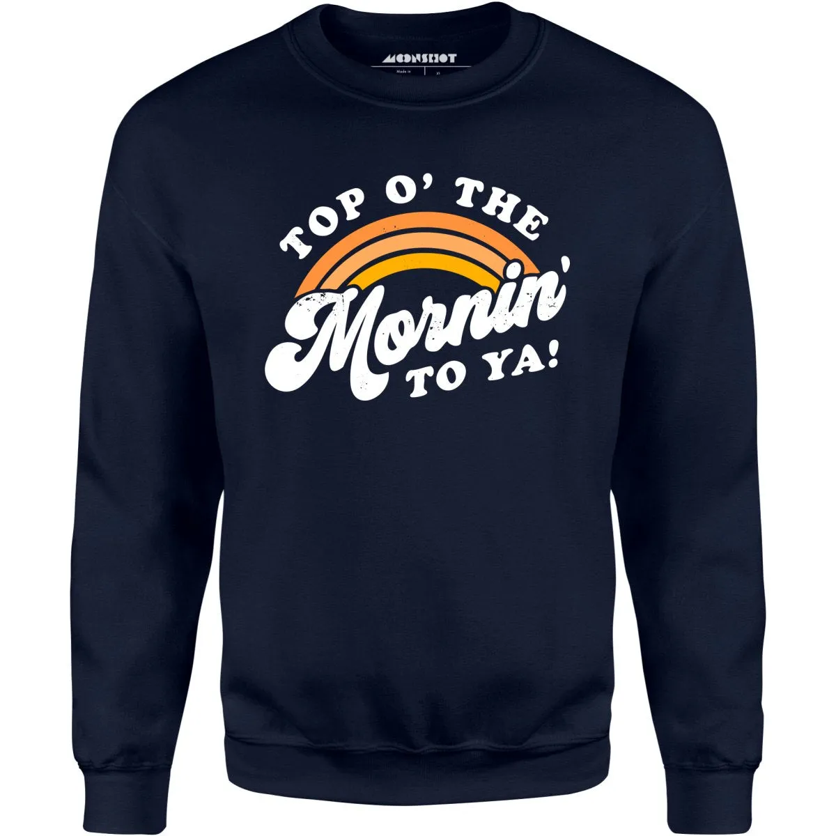 Top O' The Mornin' To Ya - Unisex Sweatshirt